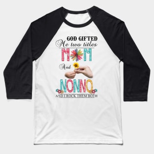 God Gifted Me Two Titles Mom And Nonno And I Rock Them Both Wildflowers Valentines Mothers Day Baseball T-Shirt